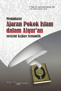 Memahami Ajaran Pokok Islam dalam Alqur?an melalui kajian semantik