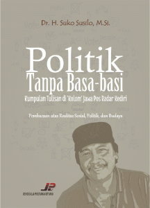 Politik Tanpa Basa-basi  (Kumpulan Tulisan di ’Kolom’ Jawa Pos Radar Kediri)