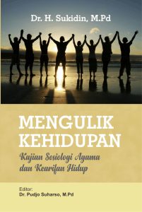 MENGULIK KEHIDUPAN (Kajian Sosiologi Agama dan Kearifan Hidup)