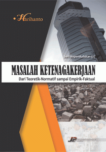 Seri: Kependudukan (2)  MASALAH KETENAGAKERJAAN Dari Teoretik-Normatif sampai Empirik-Faktual